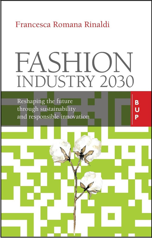 Fashion Industry 2030 (Reshaping the Future Through Sustainability and Responsible Innovation) by Francesca Romana Rinaldi, 9788885486959
