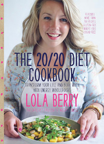 The 20/20 Diet Cookbook (Transform Your Life and Body With High-Energy Wholefoods) by Lola Berry, 9781742613741