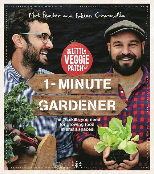 1-Minute Gardener (The 70 Skills You Need for Growing Food in Small Spaces) by Fabian Capomolla, Mat Pember, 9781743517000