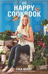 The Happy Cookbook by Lola Berry, 9781743532942