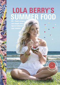 Lola Berry's Summer Food by Lola Berry, 9781925479379