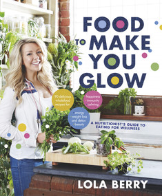 Food to Make You Glow by Lola Berry, 9781743548479