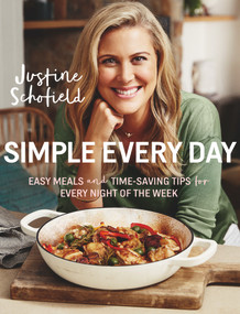 Simple Every Day (Easy Meals and Time-Saving Tips for Every Night of the Week) by Justine Schofield, 9781743548431