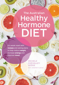The Australian Healthy Hormone Diet (The Four-Week Lifestyle Plan that Will Transform Your Health) by Michele Chevalley Hedge, Jennifer Fleming, 9781760553166
