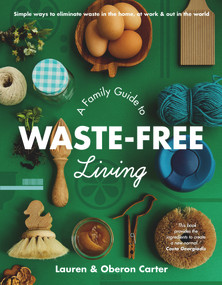 A Family Guide to Waste-free Living by Lauren Carter, Oberon Carter, 9781760783051