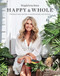 Happy and Whole (Recipes and Ideas for Nourishing Your Body, Home and Life) by Magdalena Roze, 9781925481426