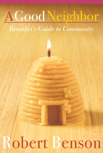 A Good Neighbor (Benedict's Guide to Community) by Robert Benson, 9781557255822