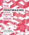 The Printmaking Ideas Book by Frances Stanfield, Lucy McGeown, 9781781576182