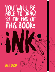 You Will be Able to Draw by the End of this Book: Ink by Jake Spicer, 9781781576533