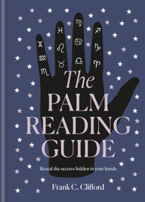 The Palm Reading Guide (Reveal the secrets of the tell tale hand) by Frank C Clifford, 9781781577011