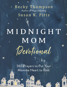 Midnight Mom Devotional (365 Prayers to Put Your Momma Heart to Rest) by Becky Thompson, Susan K. Pitts, 9780525654292