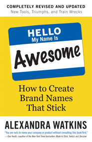 Hello, My Name Is Awesome (How to Create Brand Names That Stick) - 9781523099986 by Alexandra Watkins, 9781523099986