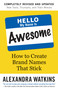 Hello, My Name Is Awesome (How to Create Brand Names That Stick) - 9781523099986 by Alexandra Watkins, 9781523099986