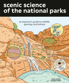 Scenic Science of the National Parks (An Explorer's Guide to Wildlife, Geology, and Botany) by Emily Hoff, Maygen Keller, 9781984856302