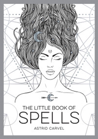 The Little Book Of Spells (A Beginner's Guide to White Witchcraft) by Astrid Carvel, 9781786857996