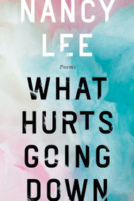 What Hurts Going Down (Poems) by Nancy Lee, 9780771049033