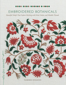 Embroidered Botanicals (Beautiful Motifs That Explore Stitching with Wool, Cotton, and Metallic Threads) by Yumiko Higuchi, 9781611807738