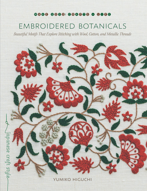 Embroidered Botanicals (Beautiful Motifs That Explore Stitching with Wool, Cotton, and Metallic Threads) by Yumiko Higuchi, 9781611807738