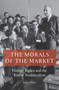 The Morals of the Market (Human Rights and the Rise of Neoliberalism) by Jessica Whyte, 9781786633118
