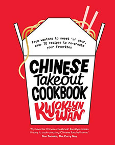 Chinese Takeout Cookbook (From Wontons to Sweet 'n' Sour, Over 70 Recipes to Re-create Your Favorites) by Kwoklyn Wan, 9781787134195
