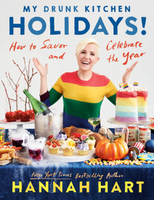 My Drunk Kitchen Holidays! (How to Savor and Celebrate the Year: A Cookbook) by Hannah Hart, 9780525541431