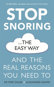 Stop Snoring The Easy Way (And the real reasons you need to) by Dr Mike Dilkes, Alexander Adams, 9781841882710