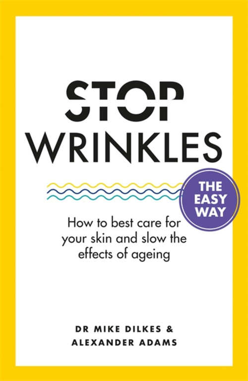 Stop Wrinkles The Easy Way (How to best care for your skin and slow the effects of ageing) by Dr. Mike Dilkes, Alexander Adams, 9781841882765