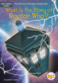 What Is the Story of Doctor Who? by Gabriel P. Cooper, Who HQ, Gregory Copeland, 9781524791063