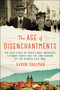 The Age of Disenchantments (The Epic Story of Spain's Most Notorious Literary Family and the Long Shadow of the Spanish Civil War) - 9780062484208 by Aaron Shulman, 9780062484208