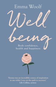Well Being (Body confidence, health and Happiness) by Emma Woolf, 9781847094773