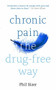 Chronic Pain The Drug-Free Way by Phil Sizer, 9781847094797