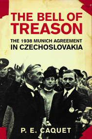 The Bell of Treason (The 1938 Munich Agreement in Czechoslovakia) by P. E. Caquet, 9781590510506