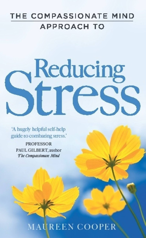 The Compassionate Mind Approach to Reducing Stress by Maureen Cooper, 9781849012010