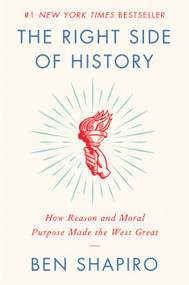 The Right Side of History (How Reason and Moral Purpose Made the West Great) - 9780062857910 by Ben Shapiro, 9780062857910