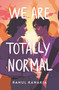 We Are Totally Normal by Rahul Kanakia, 9780062865816