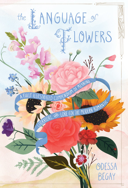 The Language of Flowers (A Fully Illustrated Compendium of Meaning, Literature, and Lore for the Modern Romantic) by Odessa Begay, 9780062873194