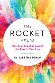 The Rocket Years (How Your Twenties Launch the Rest of Your Life) by Elizabeth Segran, 9780062883568