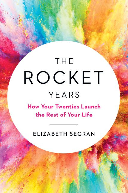 The Rocket Years (How Your Twenties Launch the Rest of Your Life) by Elizabeth Segran, 9780062883568