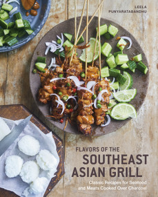 Flavors of the Southeast Asian Grill (Classic Recipes for Seafood and Meats Cooked over Charcoal [A Cookbook]) by Leela Punyaratabandhu, 9781984857248