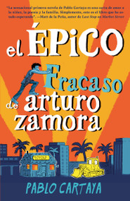 El épico fracaso de Arturo Zamora / The Epic Fail of Arturo Zamora (Spanish Edition) by Pablo Cartaya, 9781984899682