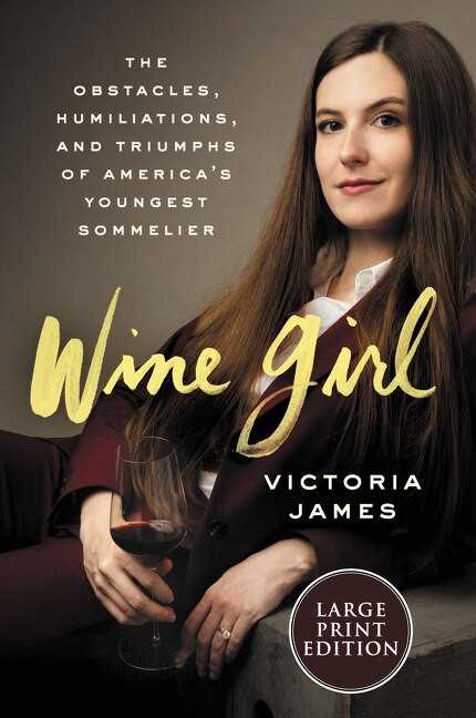Wine Girl (The Trials and Triumphs of America's Youngest Sommelier) - 9780062979513 by Victoria James, 9780062979513