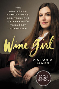 Wine Girl (The Trials and Triumphs of America's Youngest Sommelier) - 9780062979513 by Victoria James, 9780062979513