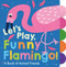 Let's Play, Funny Flamingo! by Georgiana Deutsch, Adele Dafflon, 9781680106114