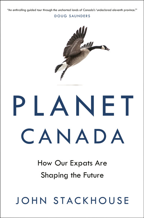 Planet Canada (How Our Expats Are Shaping the Future) by John Stackhouse, 9780345815804