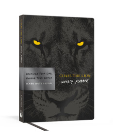 Chase the Lion Weekly Planner (Organize Your Life, Achieve Your Goals) by Mark Batterson, 9780525653424