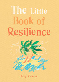 The Little Book of Resilience (Embracing life's challenges in simple steps) by Cheryl Rickman, 9781856753975