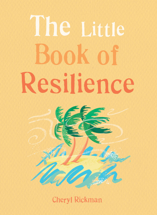The Little Book of Resilience (Embracing life's challenges in simple steps) by Cheryl Rickman, 9781856753975