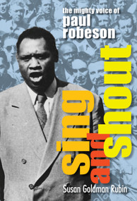 Sing and Shout (The Mighty Voice of Paul Robeson) by Susan Goldman Rubin, 9781629798578