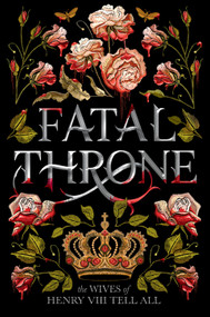 Fatal Throne: The Wives of Henry VIII Tell All - 9781984830333 by M. T. Anderson, Candace Fleming, Stephanie Hemphill, Lisa Ann Sandell, Jennifer Donnelly, Linda Sue Park, Deborah Hopkinson, 9781984830333