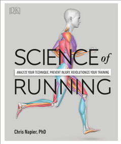 Science of Running (Analyze your Technique, Prevent Injury, Revolutionize your Training) by Chris Napier, 9781465489579